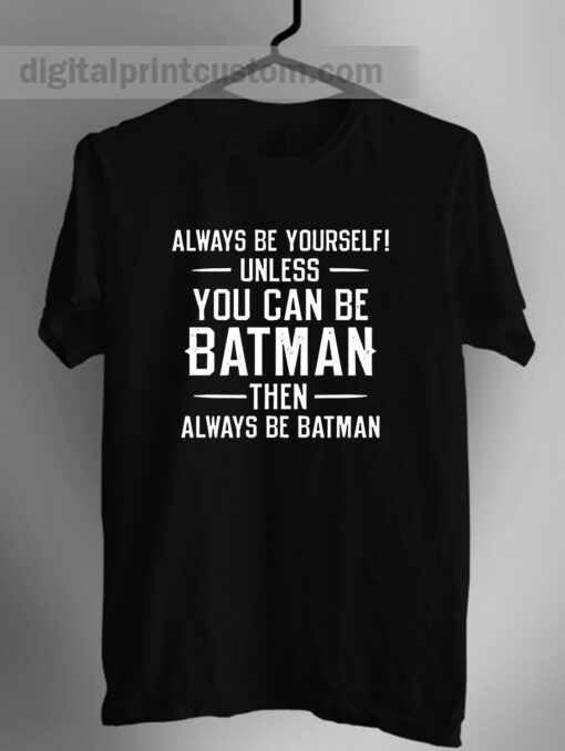 Batman Always Be Yourself Quotes Unisex T Shirt