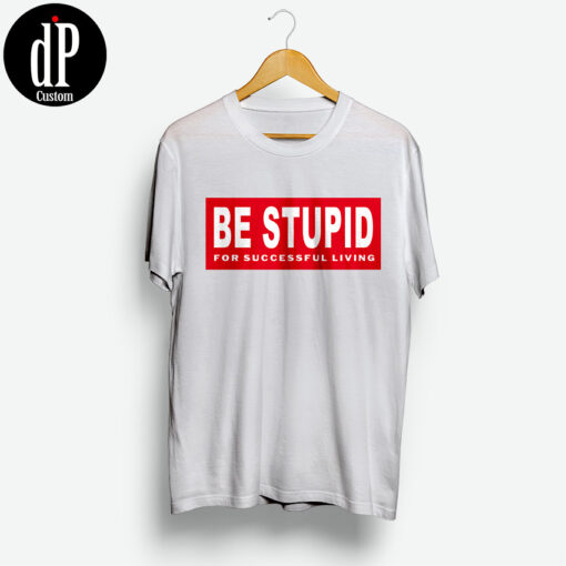 Diesel Be Stupid For Successful Living Shirt