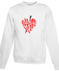 For Sale All You Need Is Love Sweatshirt Valentine Day’s
