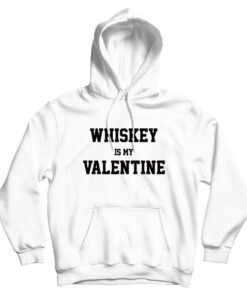 For Sale Whiskey Is My Valentine Day Hoodie