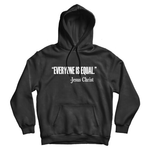 For Sale Everyone Is Equal Jesus Christ Quote Hoodie Men And Women