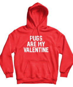 For Sale Pugs Are My Valentine Cheap Hoodie