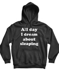 For Sale All Day I Dream About Sleeping Funny Hoodie