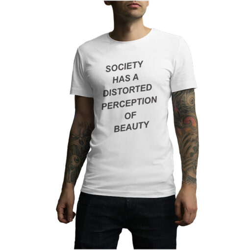 For Sale Society Has A Distorted Perception Of Beauty T-Shirt
