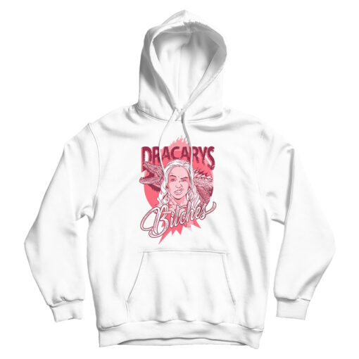 Dracarys Bitches Game Of Thrones Hoodie