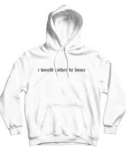 I Would Rather Be Home Hoodie