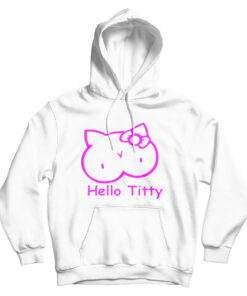 Hello Titty Kitty Funny Parody Hoodie