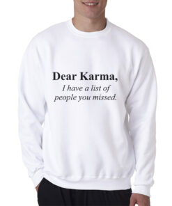 Dear Karma Quotes Sweatshirt