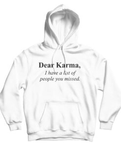 Dear Karma Quotes Hoodie
