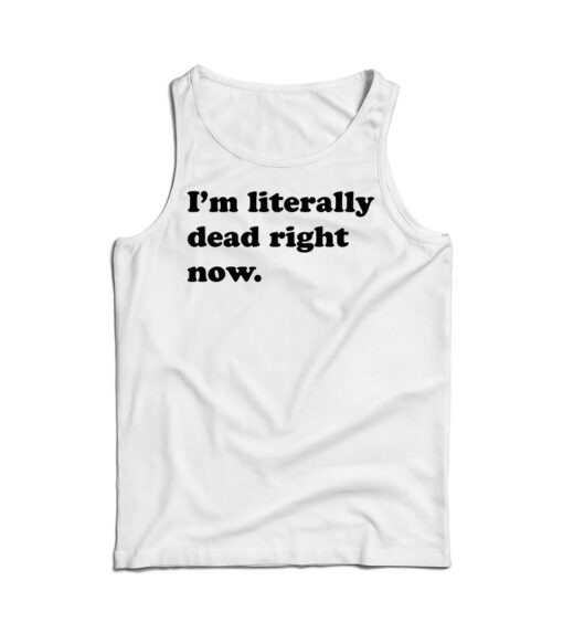 Funny I'm Literally Dead Right Now Tank Top