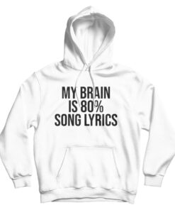 My Brain is 80% Song Lyrics Hoodie