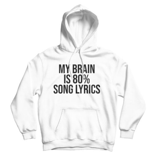 My Brain is 80% Song Lyrics Hoodie