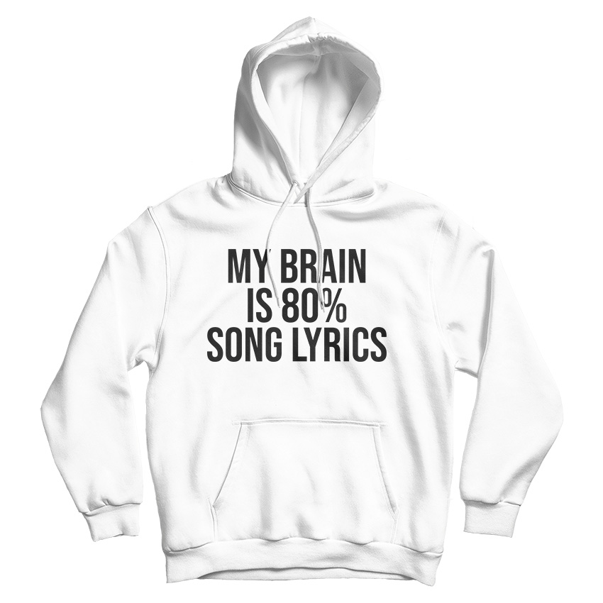 My Brain is 80% Song Lyrics Hoodie Cheap For Men's And Women's
