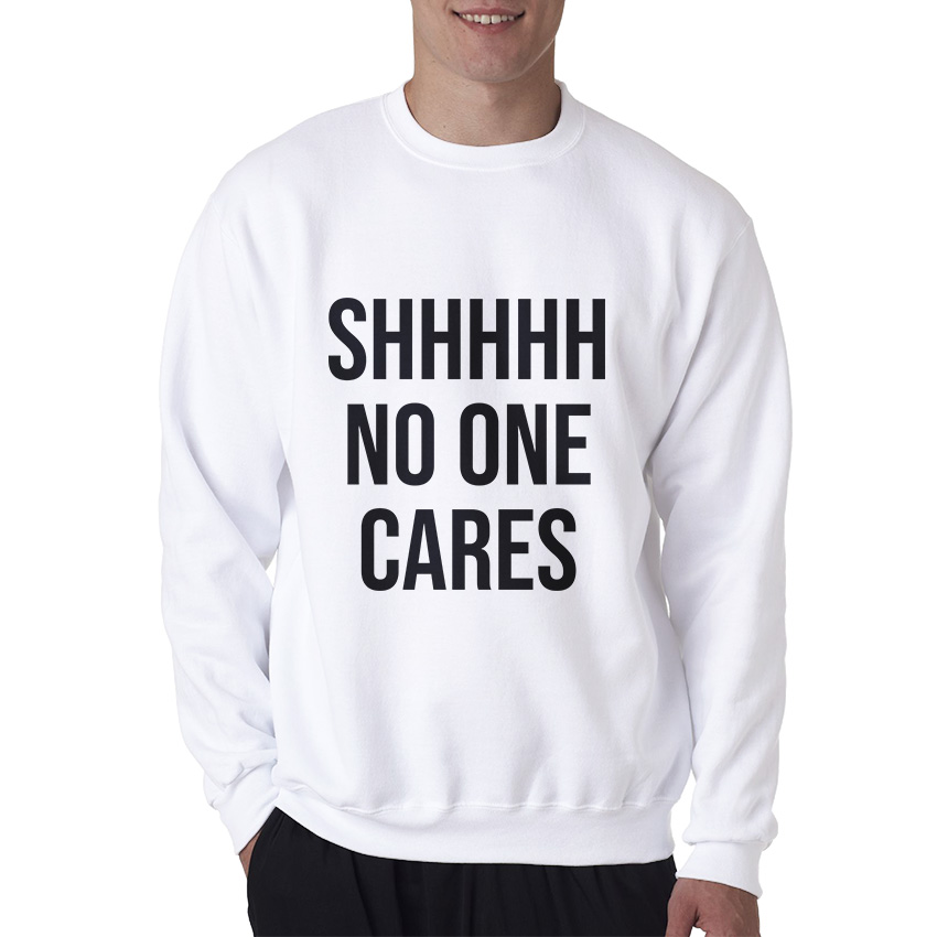 Shhh No One Cares Sweatshirt Cheap For Men's And Women's