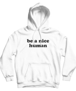 Be A Nice Human Quote Hoodie