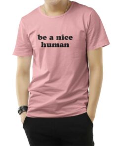 Be A Nice Human Quote T-Shirt