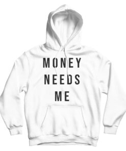 Money Needs Me Hoodie