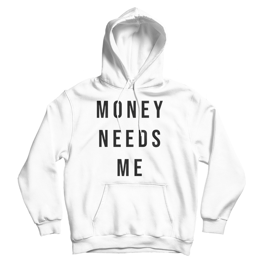 Money Needs Me Hoodie For Men's And Women's