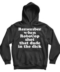 Remember When Robocop Shot That Dude In The Dick Hoodie