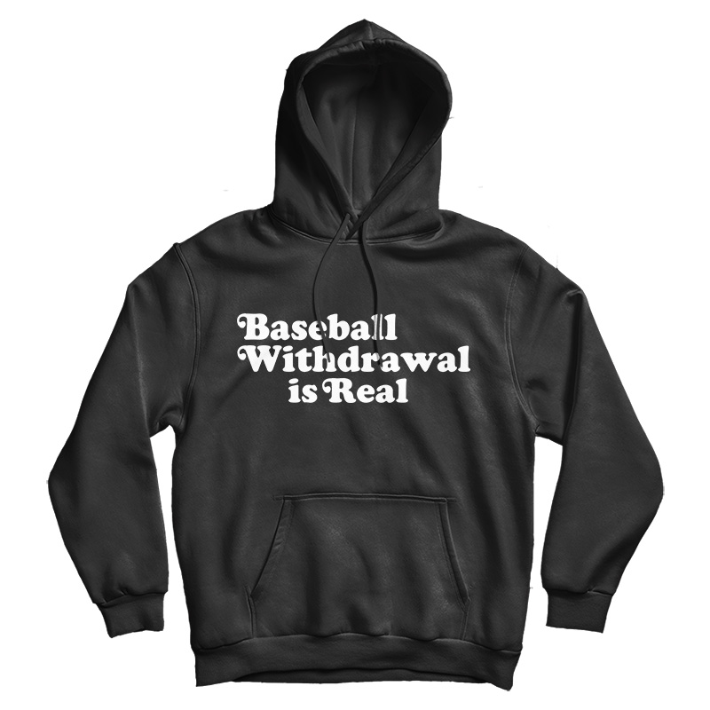 Baseball Withdrawal Is Real Hoodie For Men's And Women's