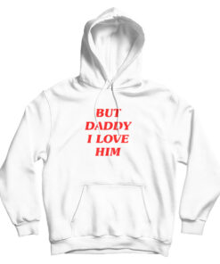 Harry Styles But Daddy I Love Him Hoodie