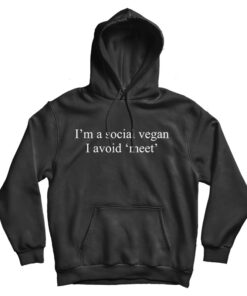 I'm A Social Vegan I Avoid Meet Hoodie