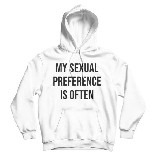 My Sexual Preference Is Often Hoodie