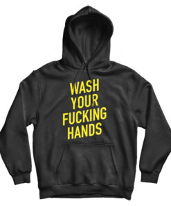 Wash Your Fucking Hands Covid - 19 Hoodie