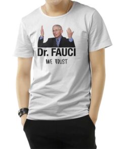 Dr. Fauci We Trust T-Shirt