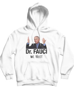 Dr. Fauci We Trust Hoodie