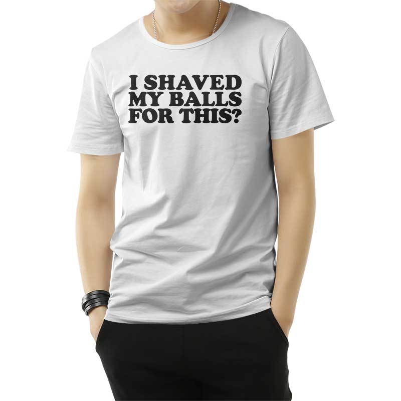 I Shaved My Balls For This T Shirt For Men S And Women S