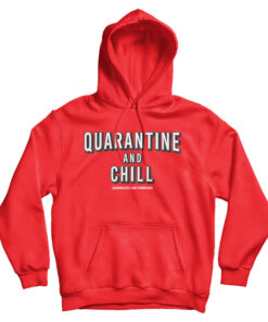 Quarantine And Chill Assholes Live Forever Hoodie