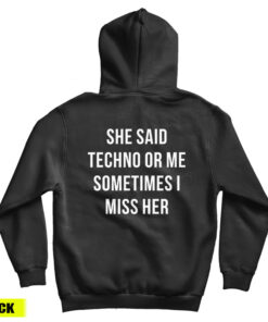 She Said Techno Or Me Sometimes I Miss Her Back Hoodie