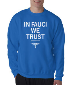 In Fauci We Trust Funny Sweatshirt