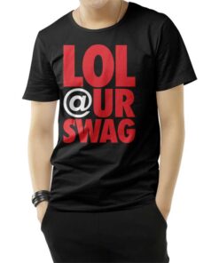 Lol At Your Swag T-Shirt
