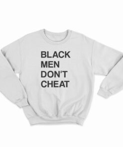 Black Men Don't Cheat Sweatshirt