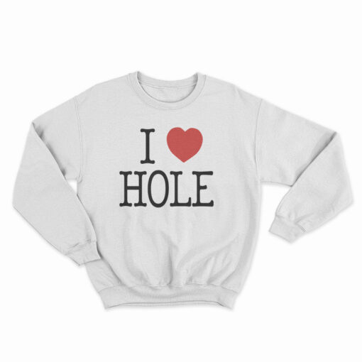 I Heart HOLE Sweatshirt