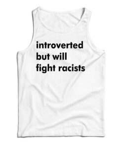 Introverted But Will Fight Racists Tank Top
