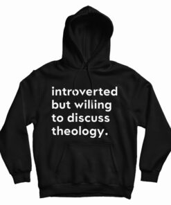Introverted But Willing To Discuss Theology Hoodie