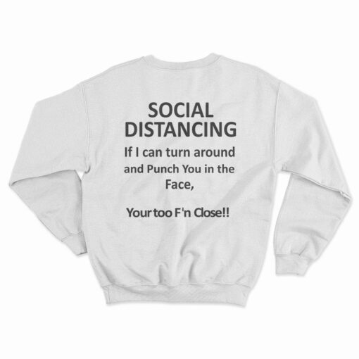 Social Distancing If I Can Turn Around And Punch You In The Face Sweatshirt