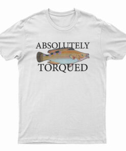 Absolutely Torqued T-Shirt