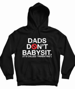 Dads Don’t Babysit It’s Called Parenting Hoodie
