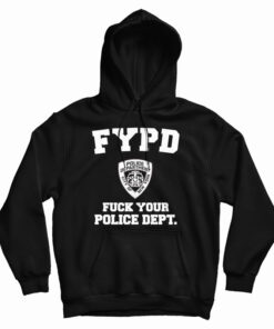 FYPD Fuck Your Police Dept Hoodie