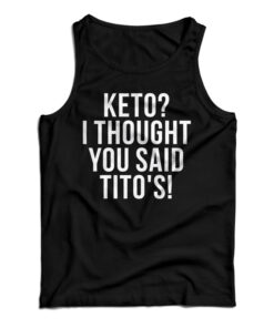 Keto I Thought You Said Tito's Tank Top