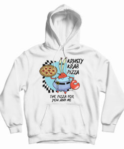 The Krusty Krab Pizza The Pizza For You And Me Hoodie