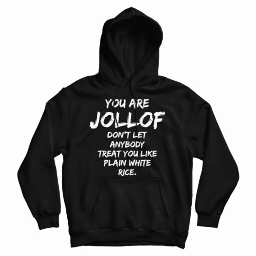 You Are Jollof Don't Let Anybody Treat You Like Plain White Rice Hoodie