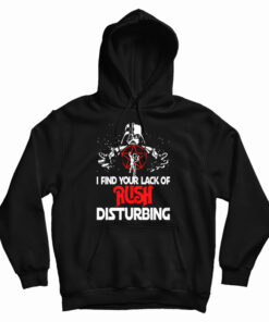 Darth Vader I Find Your Lack Of Rush Disturbing Hoodie