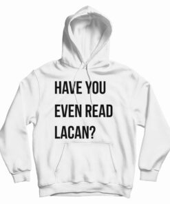 Have You Even Read Lacan Hoodie