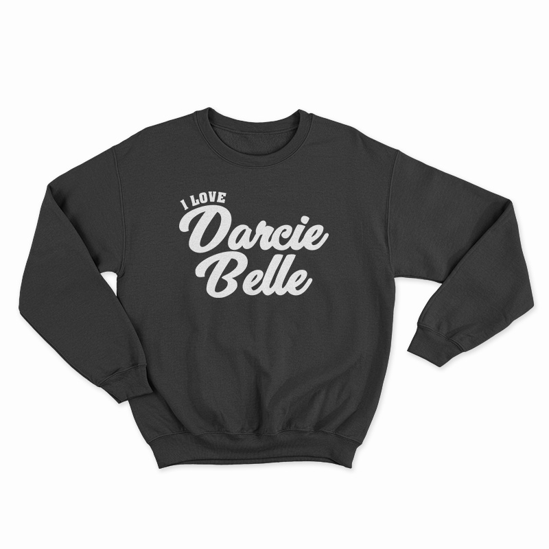 I Love Darcie Belle Sweatshirt For Unisex 
