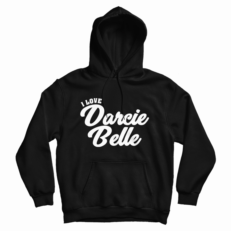 I Love Darcie Belle Hoodie For Unisex 